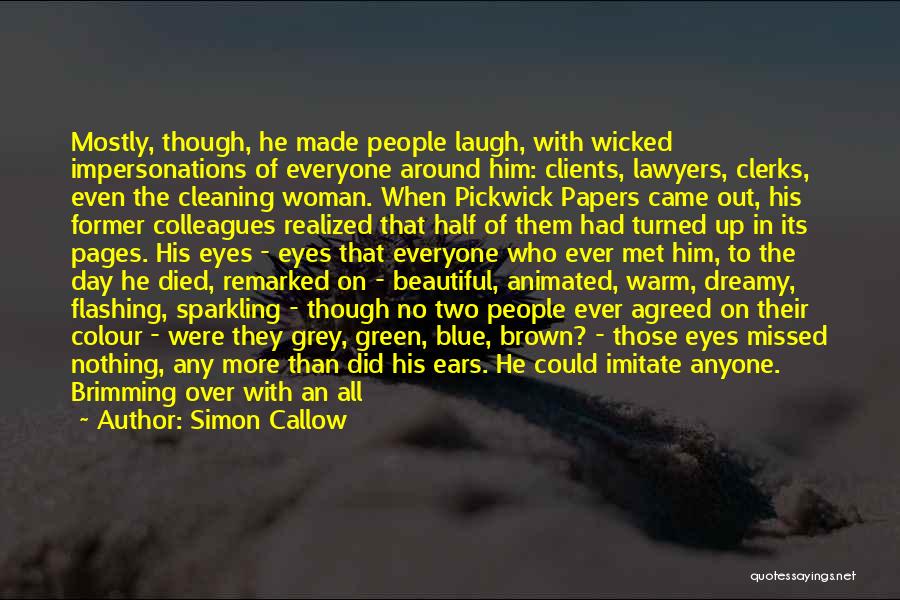 Simon Callow Quotes: Mostly, Though, He Made People Laugh, With Wicked Impersonations Of Everyone Around Him: Clients, Lawyers, Clerks, Even The Cleaning Woman.