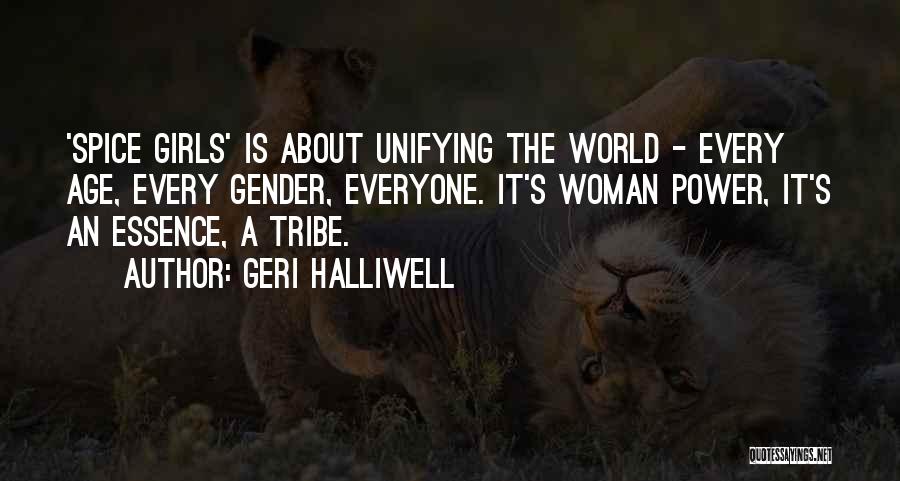Geri Halliwell Quotes: 'spice Girls' Is About Unifying The World - Every Age, Every Gender, Everyone. It's Woman Power, It's An Essence, A