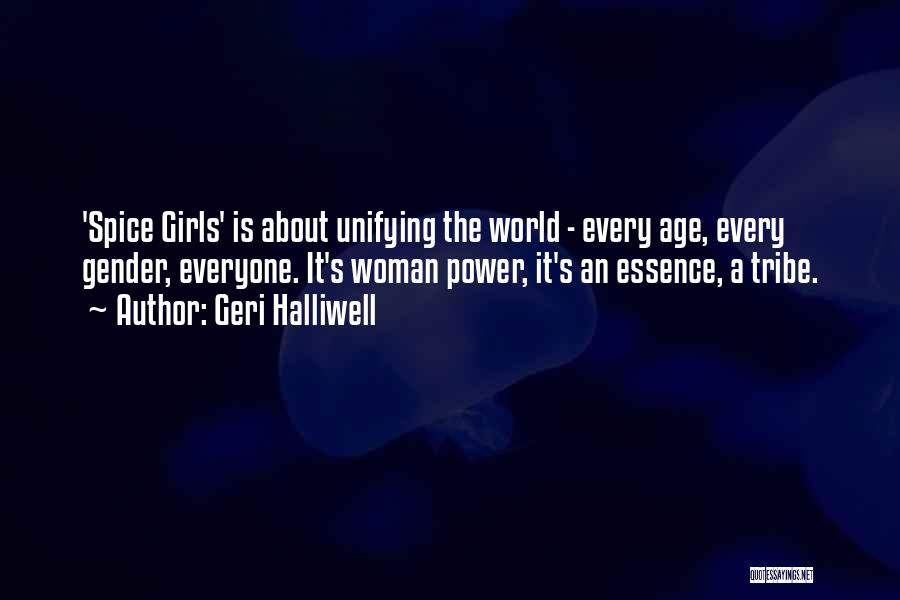 Geri Halliwell Quotes: 'spice Girls' Is About Unifying The World - Every Age, Every Gender, Everyone. It's Woman Power, It's An Essence, A