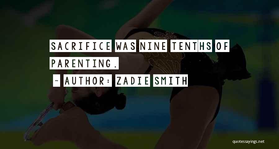 Zadie Smith Quotes: Sacrifice Was Nine Tenths Of Parenting.