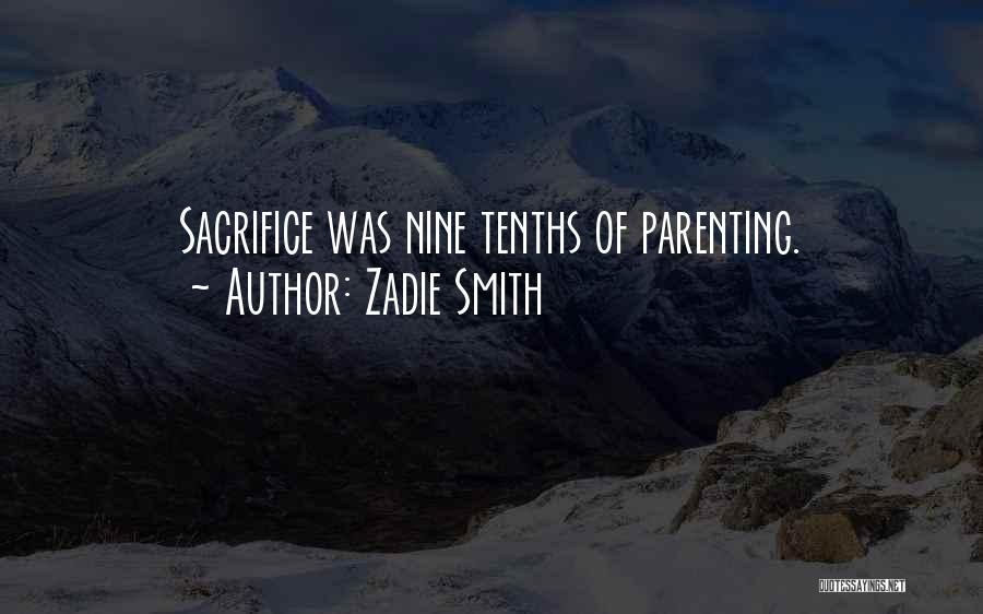 Zadie Smith Quotes: Sacrifice Was Nine Tenths Of Parenting.