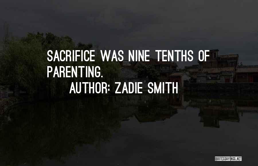 Zadie Smith Quotes: Sacrifice Was Nine Tenths Of Parenting.