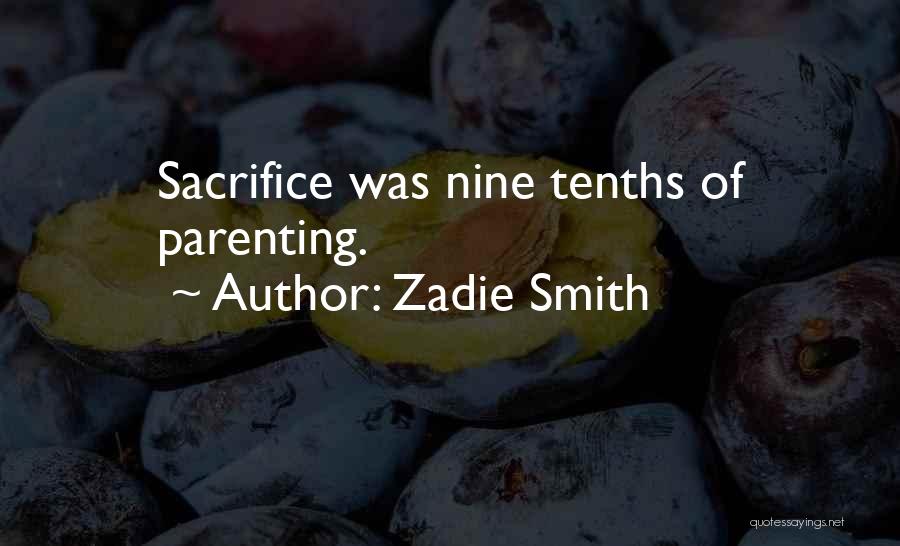 Zadie Smith Quotes: Sacrifice Was Nine Tenths Of Parenting.