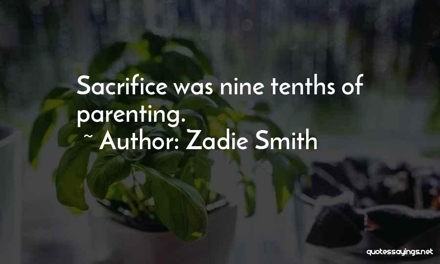 Zadie Smith Quotes: Sacrifice Was Nine Tenths Of Parenting.