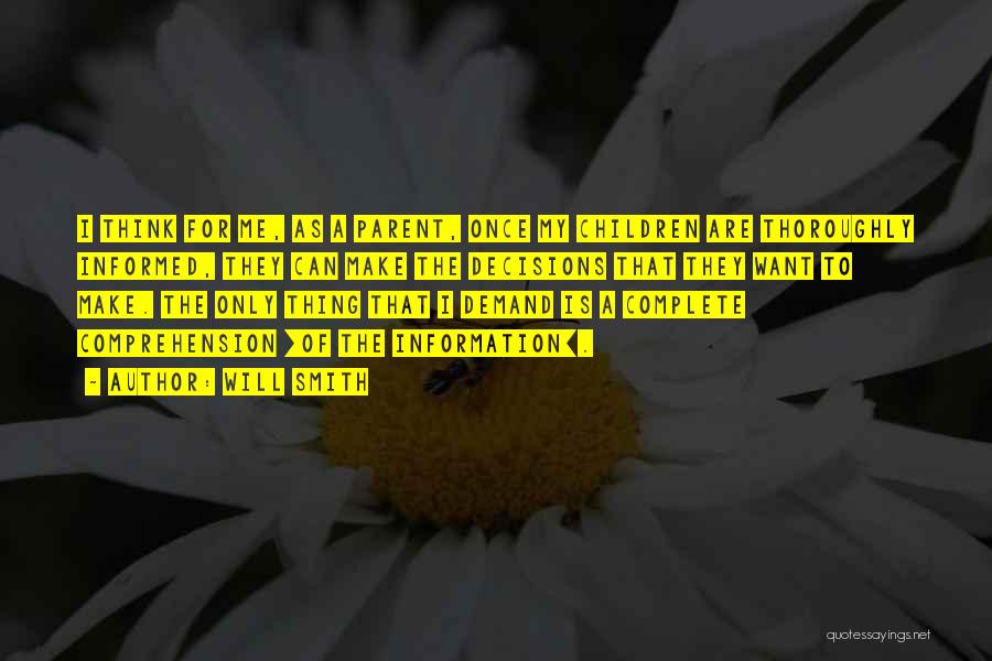 Will Smith Quotes: I Think For Me, As A Parent, Once My Children Are Thoroughly Informed, They Can Make The Decisions That They
