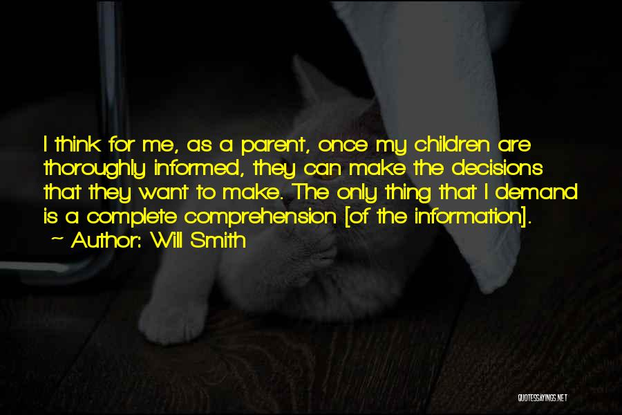 Will Smith Quotes: I Think For Me, As A Parent, Once My Children Are Thoroughly Informed, They Can Make The Decisions That They