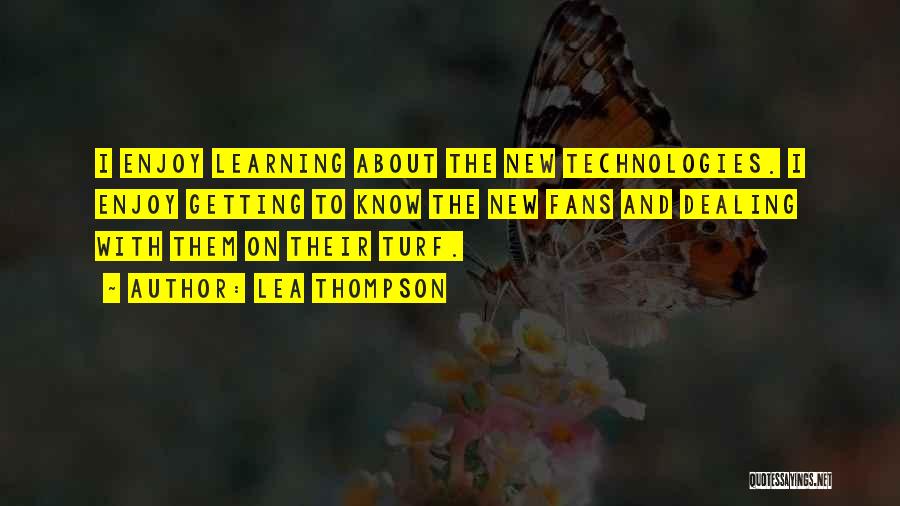 Lea Thompson Quotes: I Enjoy Learning About The New Technologies. I Enjoy Getting To Know The New Fans And Dealing With Them On