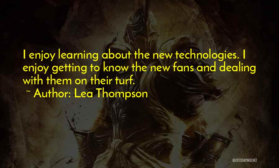 Lea Thompson Quotes: I Enjoy Learning About The New Technologies. I Enjoy Getting To Know The New Fans And Dealing With Them On