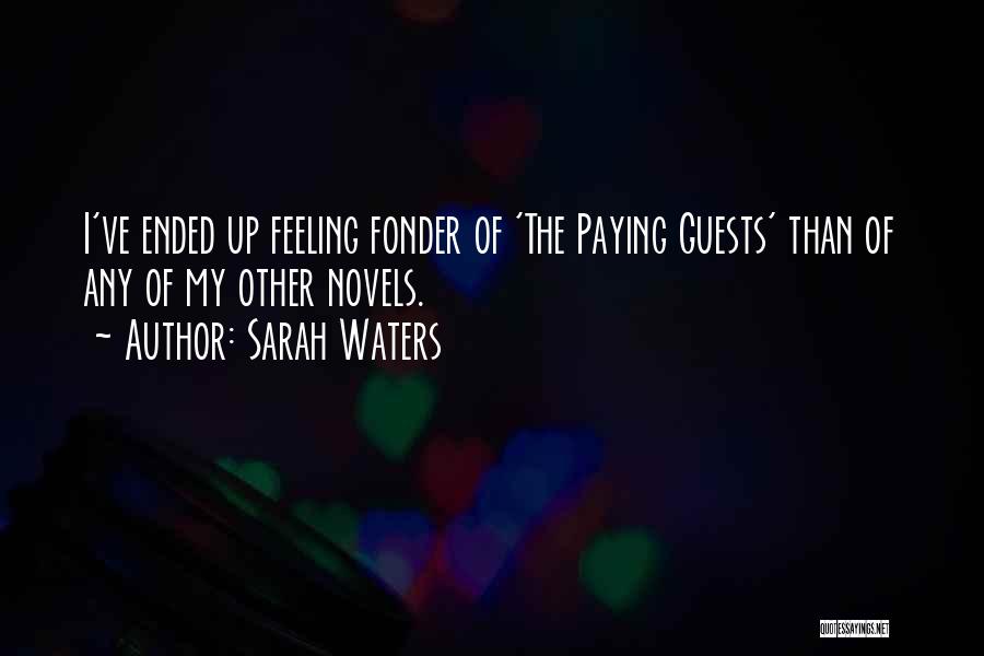 Sarah Waters Quotes: I've Ended Up Feeling Fonder Of 'the Paying Guests' Than Of Any Of My Other Novels.