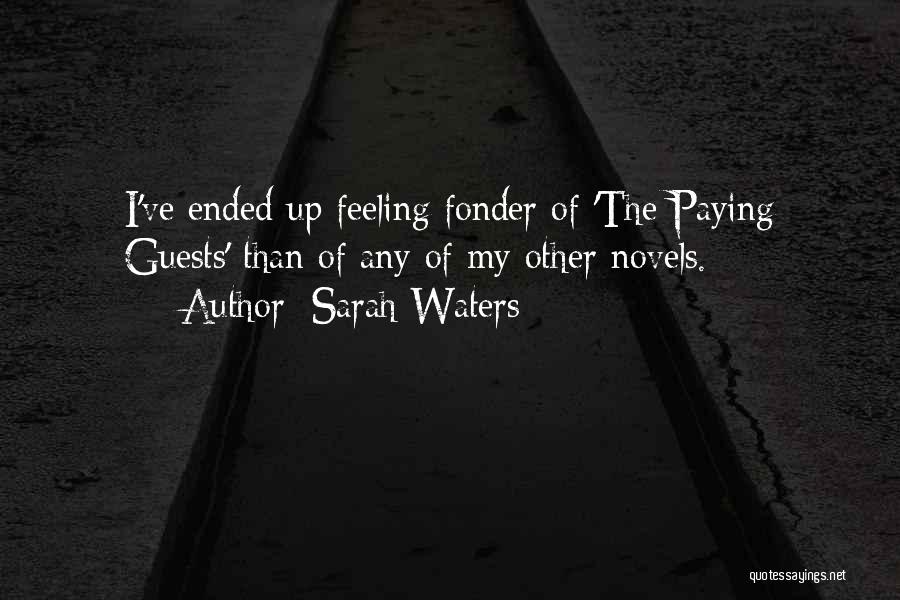 Sarah Waters Quotes: I've Ended Up Feeling Fonder Of 'the Paying Guests' Than Of Any Of My Other Novels.