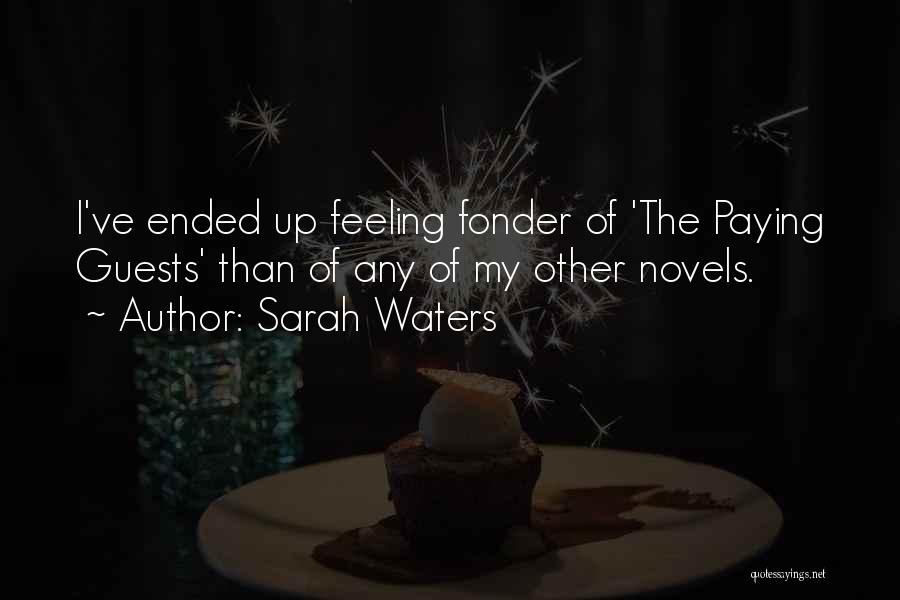 Sarah Waters Quotes: I've Ended Up Feeling Fonder Of 'the Paying Guests' Than Of Any Of My Other Novels.