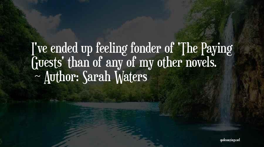 Sarah Waters Quotes: I've Ended Up Feeling Fonder Of 'the Paying Guests' Than Of Any Of My Other Novels.