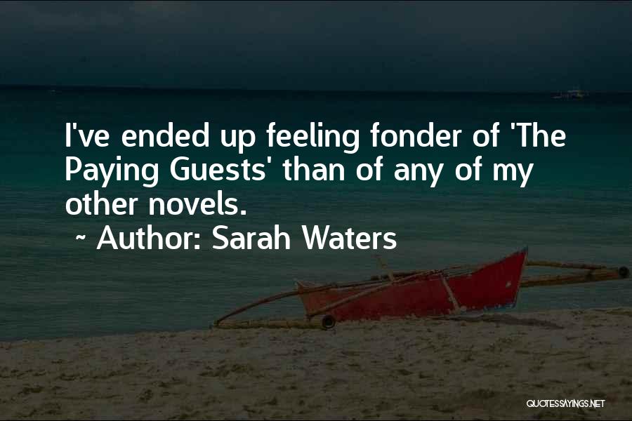 Sarah Waters Quotes: I've Ended Up Feeling Fonder Of 'the Paying Guests' Than Of Any Of My Other Novels.