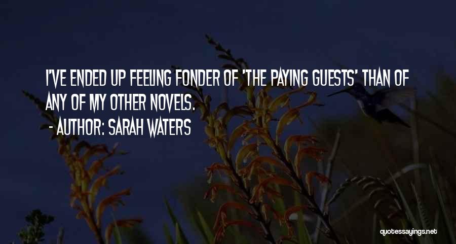 Sarah Waters Quotes: I've Ended Up Feeling Fonder Of 'the Paying Guests' Than Of Any Of My Other Novels.