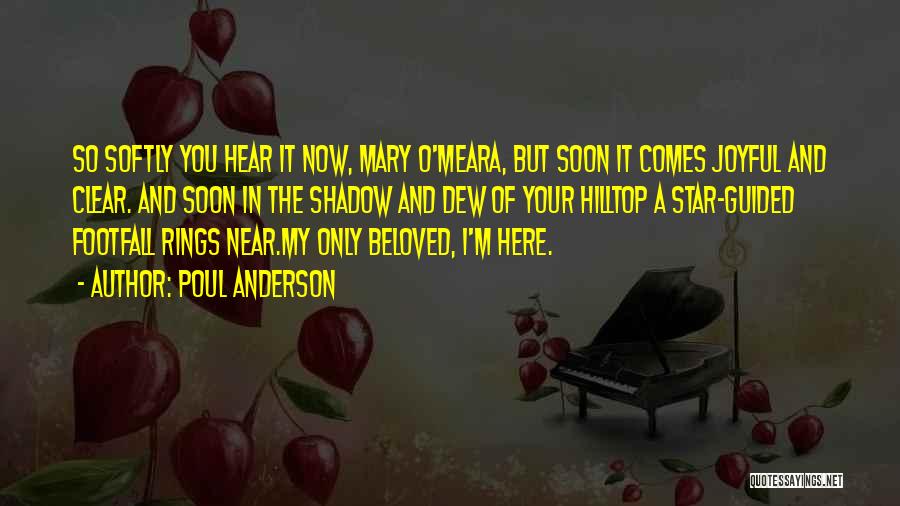 Poul Anderson Quotes: So Softly You Hear It Now, Mary O'meara, But Soon It Comes Joyful And Clear. And Soon In The Shadow