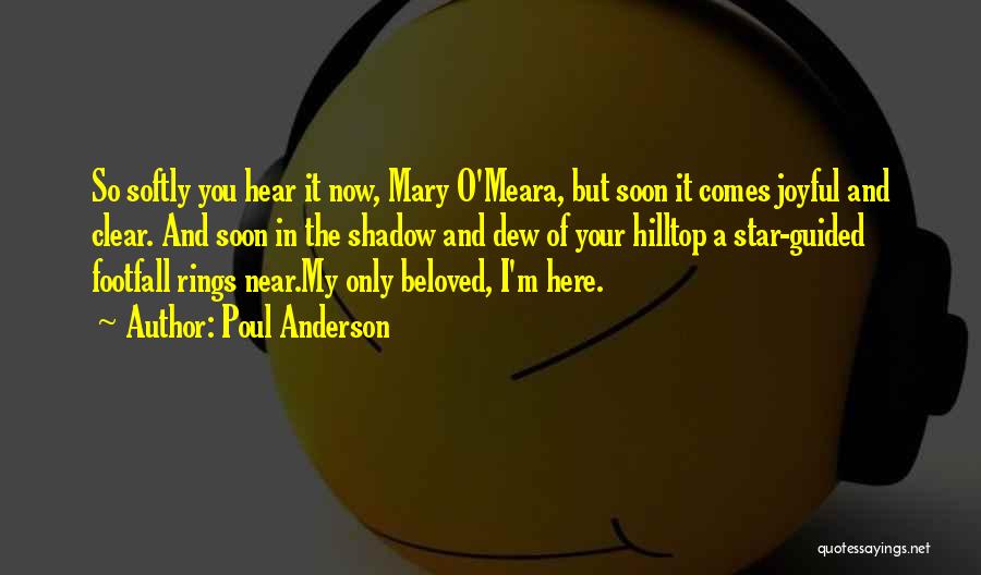 Poul Anderson Quotes: So Softly You Hear It Now, Mary O'meara, But Soon It Comes Joyful And Clear. And Soon In The Shadow