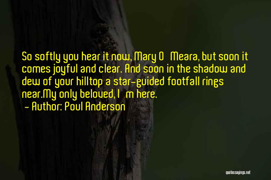 Poul Anderson Quotes: So Softly You Hear It Now, Mary O'meara, But Soon It Comes Joyful And Clear. And Soon In The Shadow