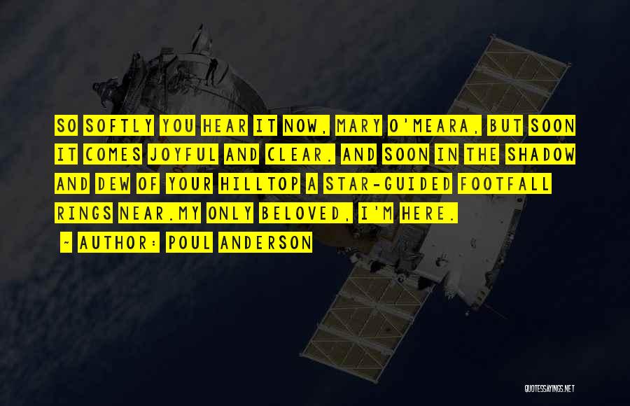 Poul Anderson Quotes: So Softly You Hear It Now, Mary O'meara, But Soon It Comes Joyful And Clear. And Soon In The Shadow