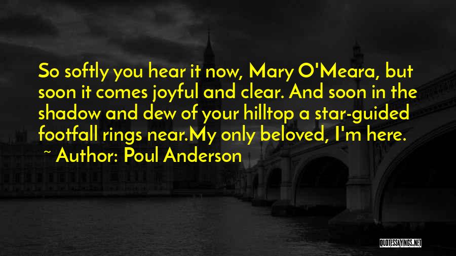 Poul Anderson Quotes: So Softly You Hear It Now, Mary O'meara, But Soon It Comes Joyful And Clear. And Soon In The Shadow