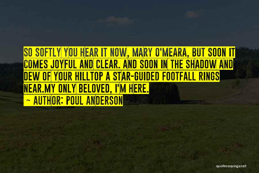 Poul Anderson Quotes: So Softly You Hear It Now, Mary O'meara, But Soon It Comes Joyful And Clear. And Soon In The Shadow
