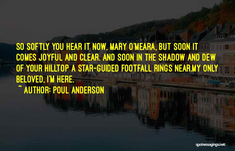 Poul Anderson Quotes: So Softly You Hear It Now, Mary O'meara, But Soon It Comes Joyful And Clear. And Soon In The Shadow
