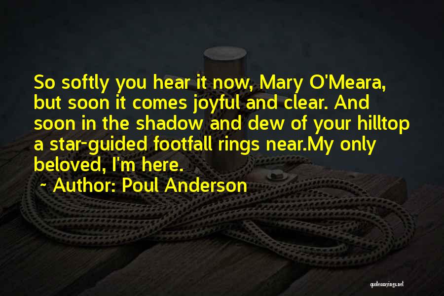 Poul Anderson Quotes: So Softly You Hear It Now, Mary O'meara, But Soon It Comes Joyful And Clear. And Soon In The Shadow