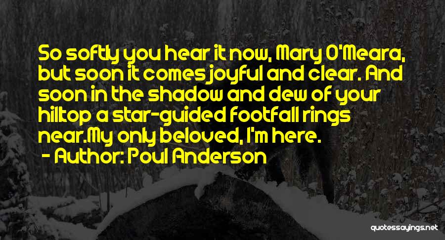 Poul Anderson Quotes: So Softly You Hear It Now, Mary O'meara, But Soon It Comes Joyful And Clear. And Soon In The Shadow