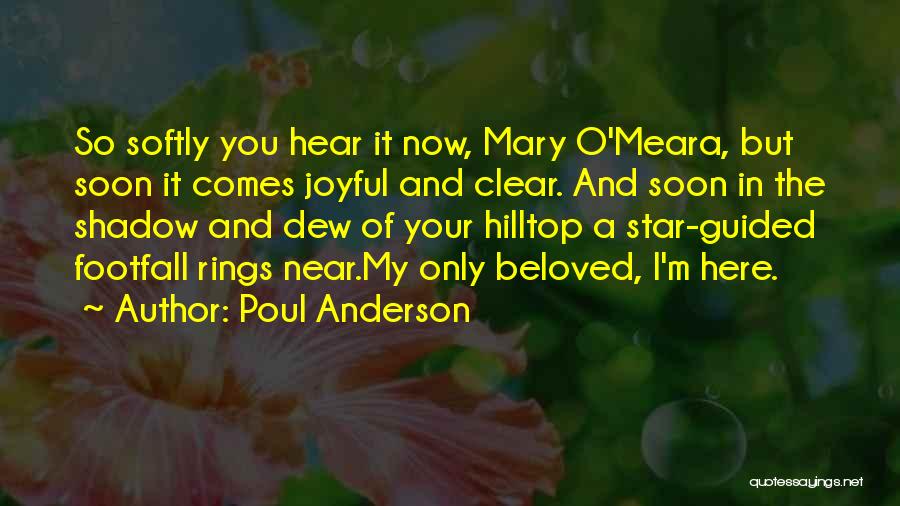 Poul Anderson Quotes: So Softly You Hear It Now, Mary O'meara, But Soon It Comes Joyful And Clear. And Soon In The Shadow