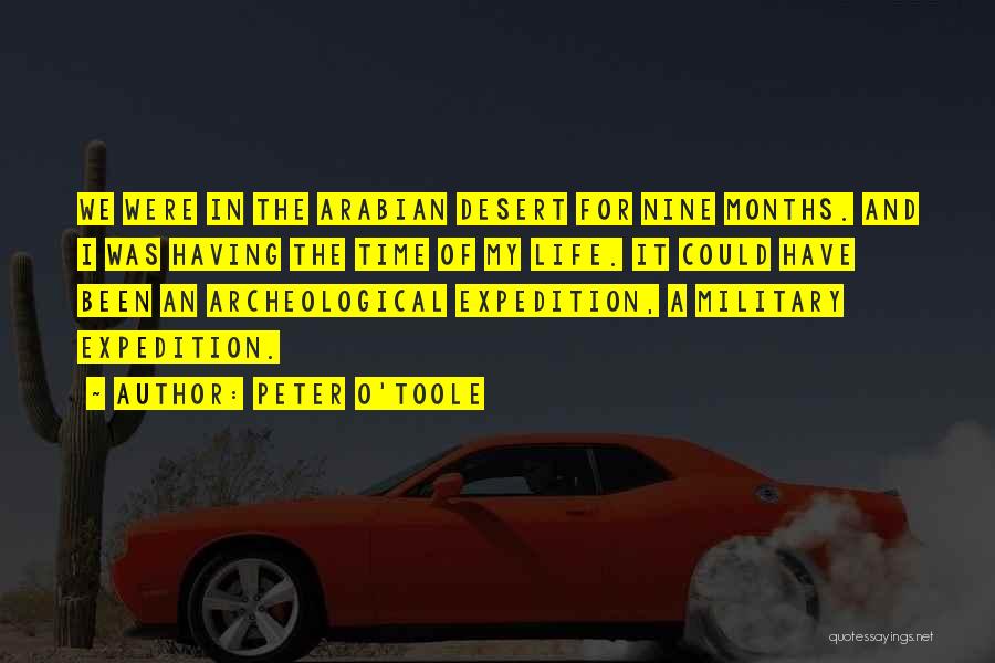 Peter O'Toole Quotes: We Were In The Arabian Desert For Nine Months. And I Was Having The Time Of My Life. It Could