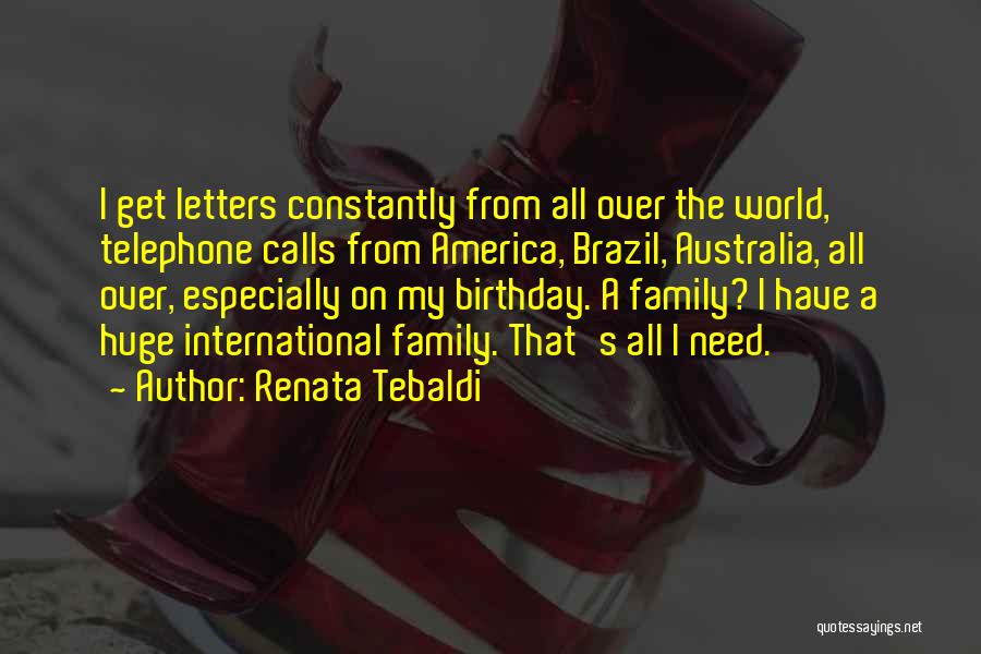 Renata Tebaldi Quotes: I Get Letters Constantly From All Over The World, Telephone Calls From America, Brazil, Australia, All Over, Especially On My