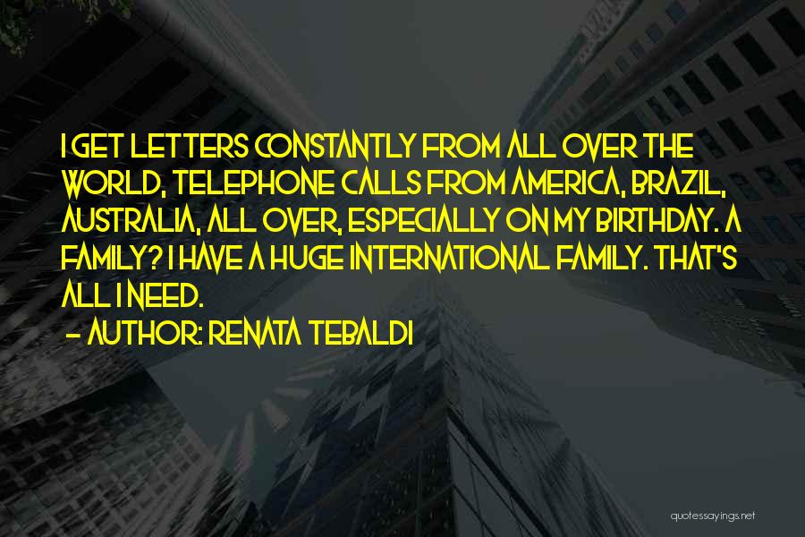 Renata Tebaldi Quotes: I Get Letters Constantly From All Over The World, Telephone Calls From America, Brazil, Australia, All Over, Especially On My