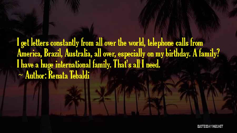 Renata Tebaldi Quotes: I Get Letters Constantly From All Over The World, Telephone Calls From America, Brazil, Australia, All Over, Especially On My