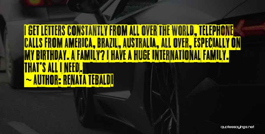 Renata Tebaldi Quotes: I Get Letters Constantly From All Over The World, Telephone Calls From America, Brazil, Australia, All Over, Especially On My