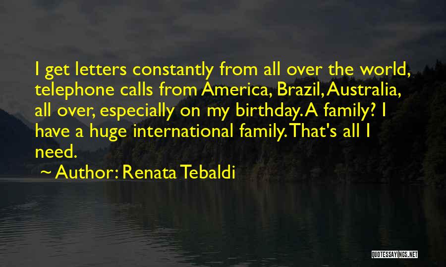 Renata Tebaldi Quotes: I Get Letters Constantly From All Over The World, Telephone Calls From America, Brazil, Australia, All Over, Especially On My