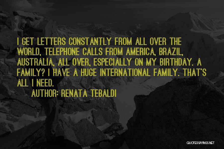 Renata Tebaldi Quotes: I Get Letters Constantly From All Over The World, Telephone Calls From America, Brazil, Australia, All Over, Especially On My