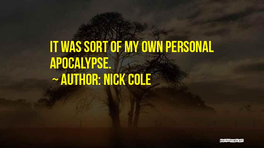 Nick Cole Quotes: It Was Sort Of My Own Personal Apocalypse.