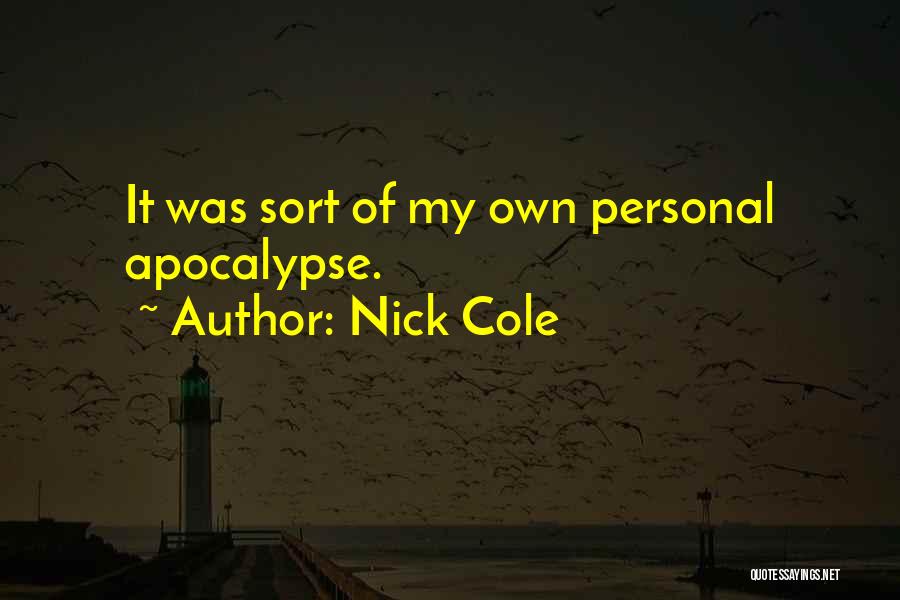 Nick Cole Quotes: It Was Sort Of My Own Personal Apocalypse.