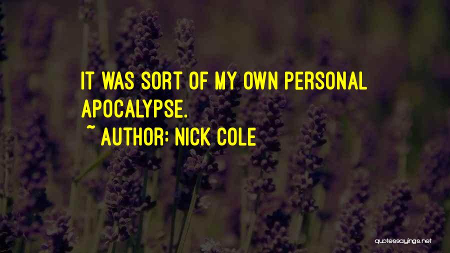 Nick Cole Quotes: It Was Sort Of My Own Personal Apocalypse.