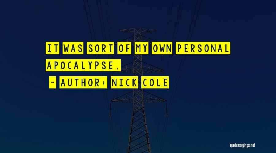 Nick Cole Quotes: It Was Sort Of My Own Personal Apocalypse.