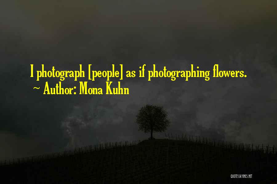 Mona Kuhn Quotes: I Photograph [people] As If Photographing Flowers.