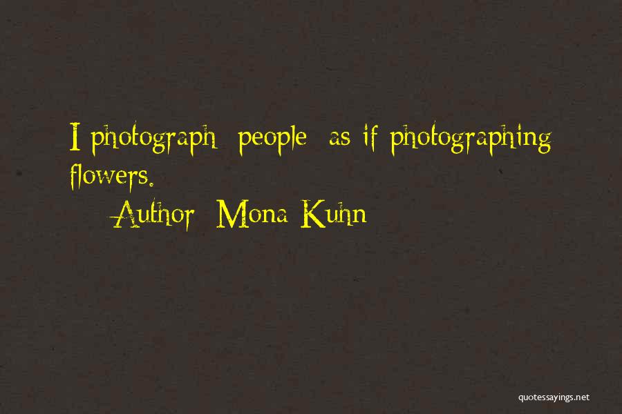 Mona Kuhn Quotes: I Photograph [people] As If Photographing Flowers.
