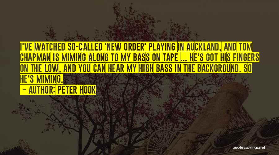 Peter Hook Quotes: I've Watched So-called 'new Order' Playing In Auckland, And Tom Chapman Is Miming Along To My Bass On Tape ...