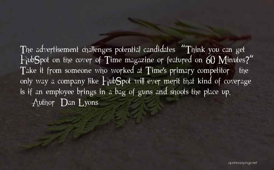 Dan Lyons Quotes: The Advertisement Challenges Potential Candidates: Think You Can Get Hubspot On The Cover Of Time Magazine Or Featured On 60