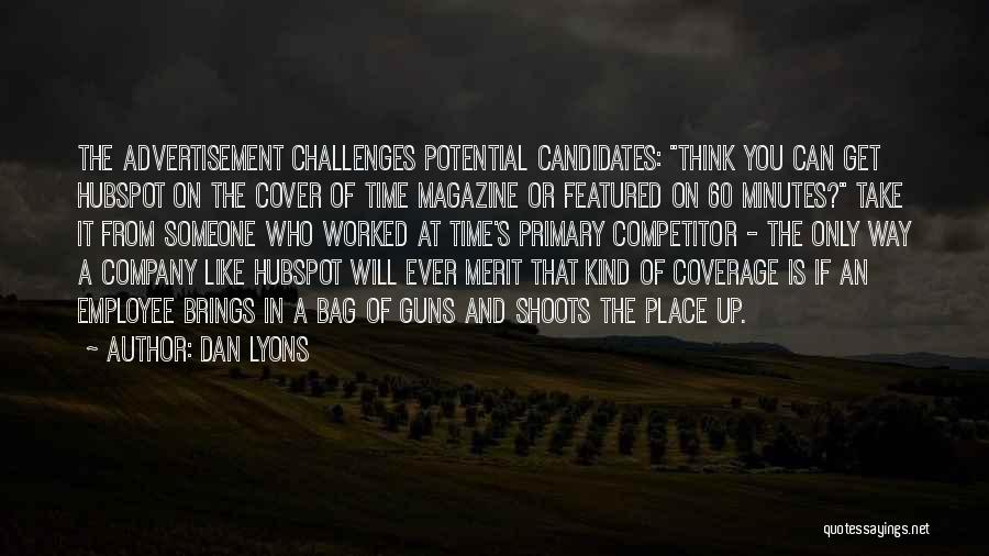 Dan Lyons Quotes: The Advertisement Challenges Potential Candidates: Think You Can Get Hubspot On The Cover Of Time Magazine Or Featured On 60