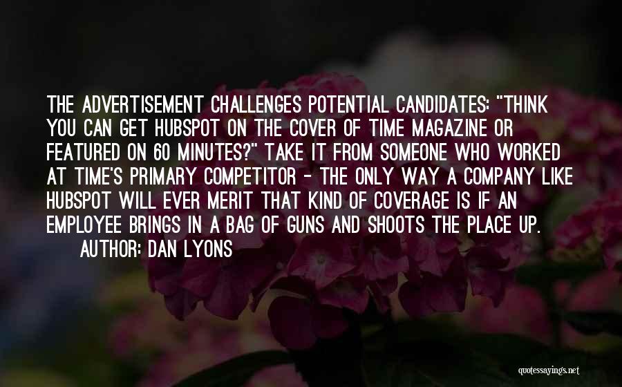 Dan Lyons Quotes: The Advertisement Challenges Potential Candidates: Think You Can Get Hubspot On The Cover Of Time Magazine Or Featured On 60