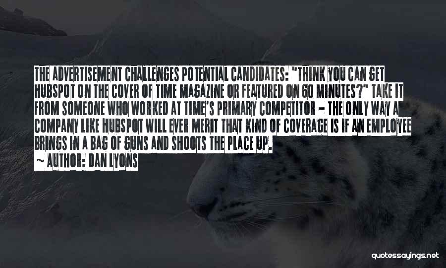 Dan Lyons Quotes: The Advertisement Challenges Potential Candidates: Think You Can Get Hubspot On The Cover Of Time Magazine Or Featured On 60