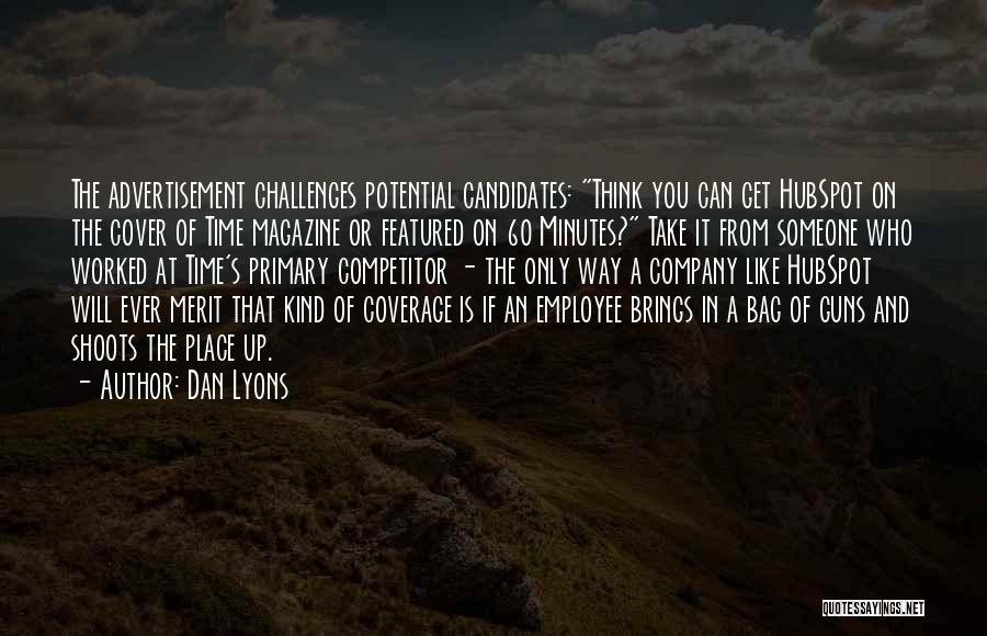 Dan Lyons Quotes: The Advertisement Challenges Potential Candidates: Think You Can Get Hubspot On The Cover Of Time Magazine Or Featured On 60