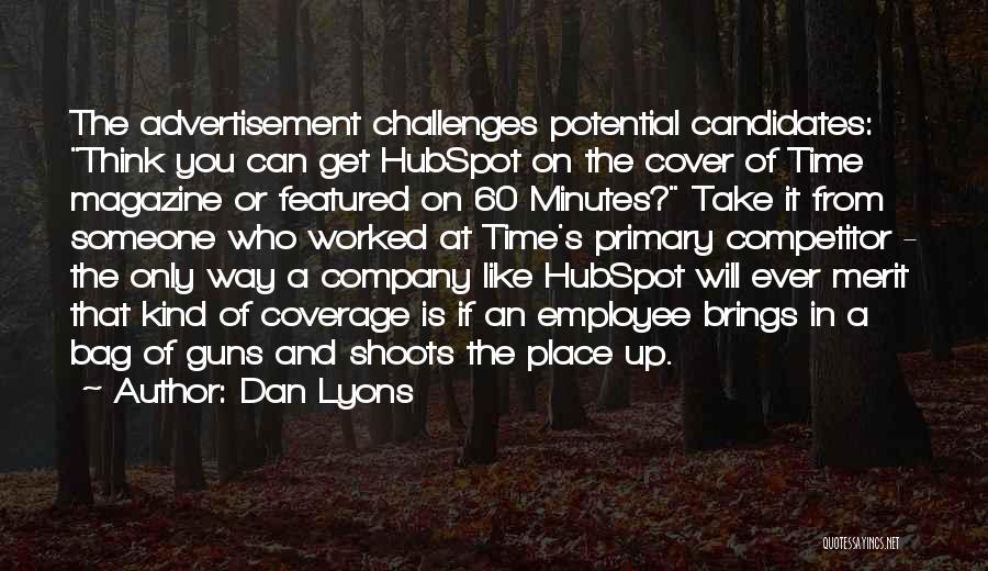 Dan Lyons Quotes: The Advertisement Challenges Potential Candidates: Think You Can Get Hubspot On The Cover Of Time Magazine Or Featured On 60