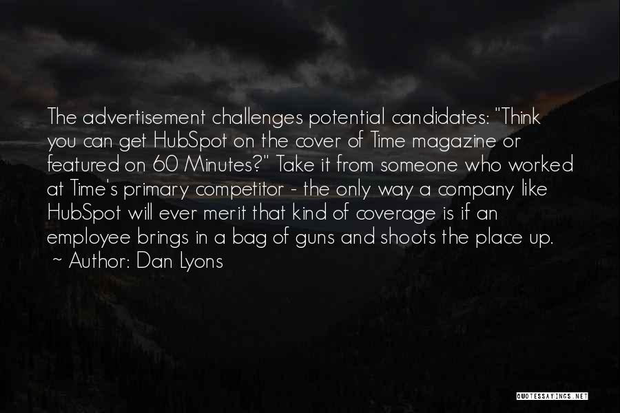 Dan Lyons Quotes: The Advertisement Challenges Potential Candidates: Think You Can Get Hubspot On The Cover Of Time Magazine Or Featured On 60