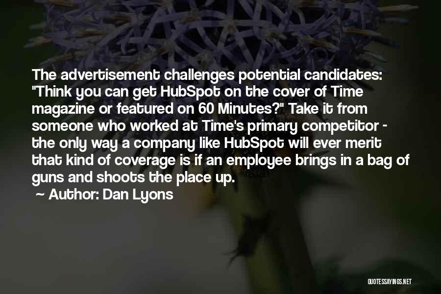 Dan Lyons Quotes: The Advertisement Challenges Potential Candidates: Think You Can Get Hubspot On The Cover Of Time Magazine Or Featured On 60